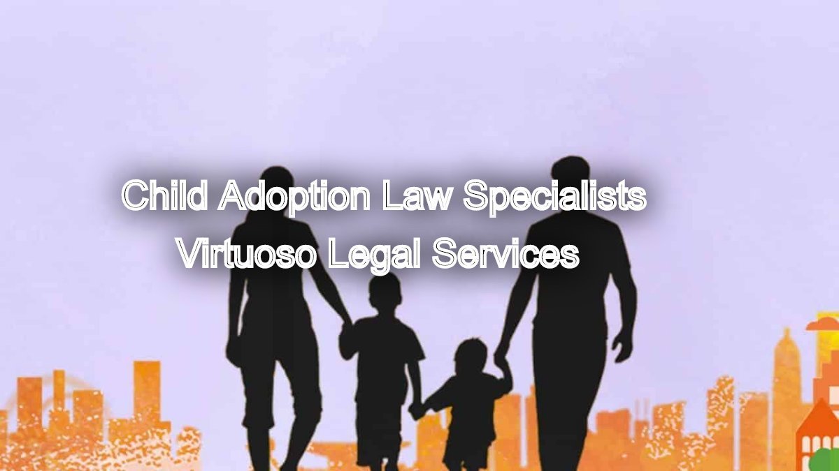 Fulfilling Family Dreams: Child Adoption Law Specialists