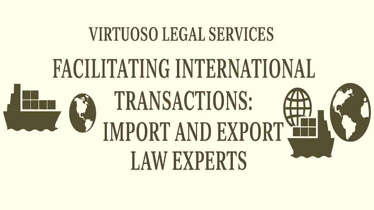 Facilitating International Transactions: Import and Export Law Experts