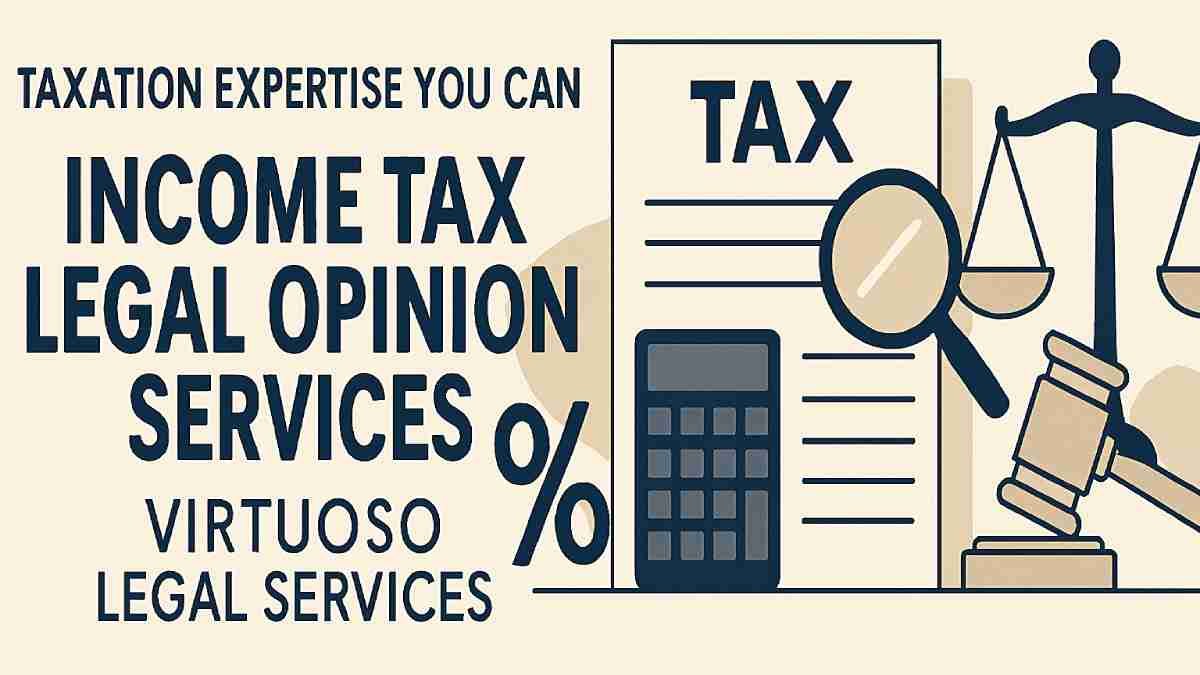 Taxation Expertise You Can Trust: Income Tax Legal Opinion Services
