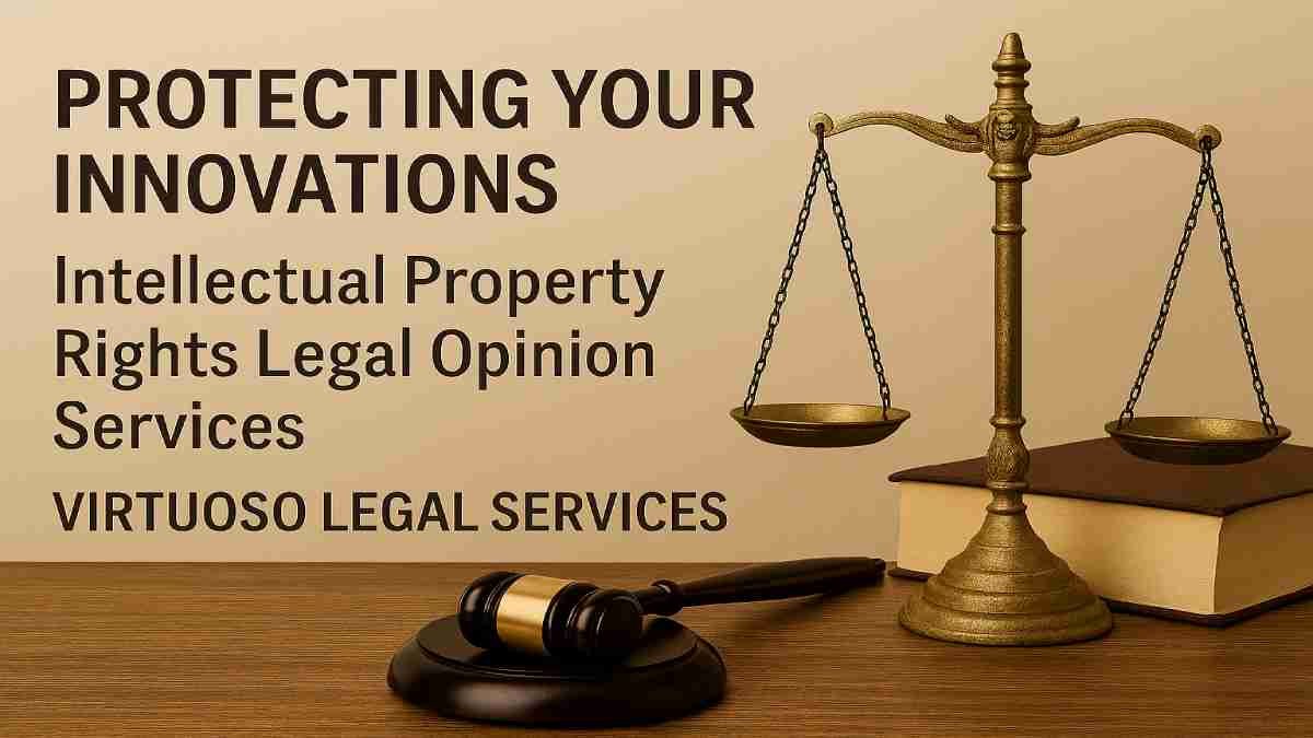 Protecting Your Innovations: Intellectual Property Rights Legal Opinion Services