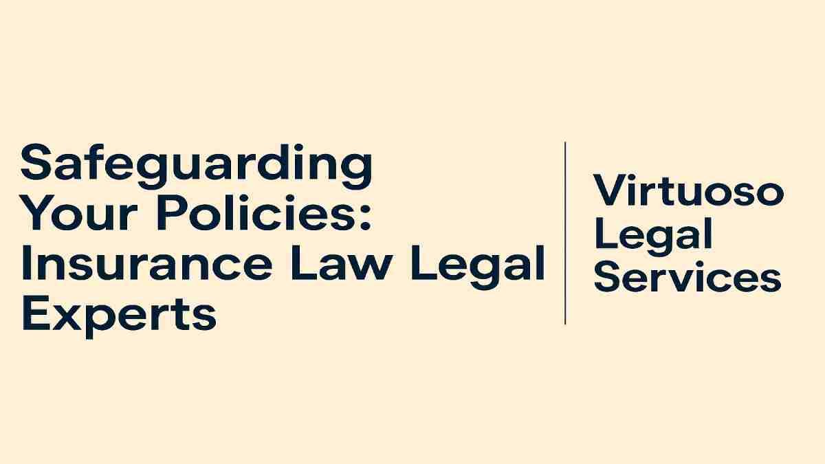 Safeguarding Your Policies: Insurance Law Legal Experts